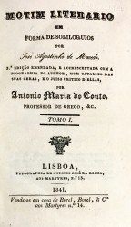 MOTIM LITERARIO EM FORMA DE SOLILOQUIOS. 3ª edição emendada, e accrescentada com a biographia do autor, hum catalogo das suas obras, e o juizo critico d'ellas por António Maria do Couto. Tomo I (ao Tomo IV).